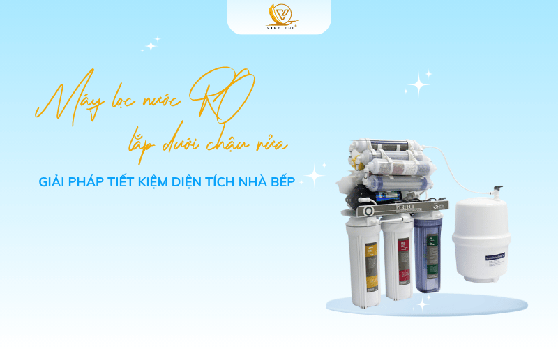 Máy lọc nước RO lắp dưới chậu rửa – Giải pháp tiết kiệm diện tích nhà bếp